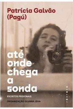 Até Onde Chega a Sonda - Patrícia Galvão