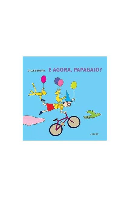 E Agora, Papagaio? ( Novo)- Gilles Eduar