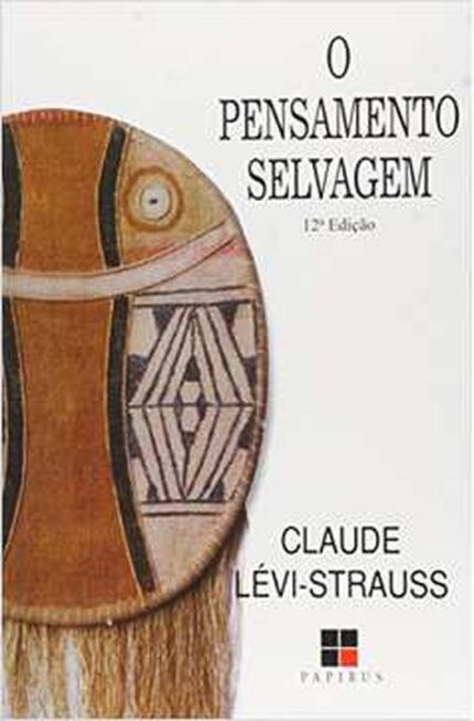 O Pensamento Selvagem -  Claude Lévi Strauss