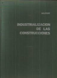 Industrializacion de las Construcciones- Ernest Neufert