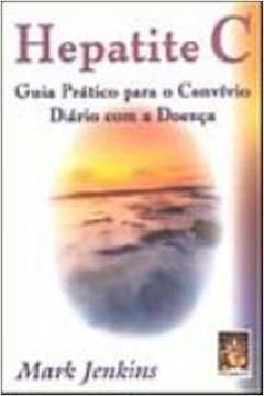 Hepatite C Guia Pratico P/convivio - Mark Jenkins