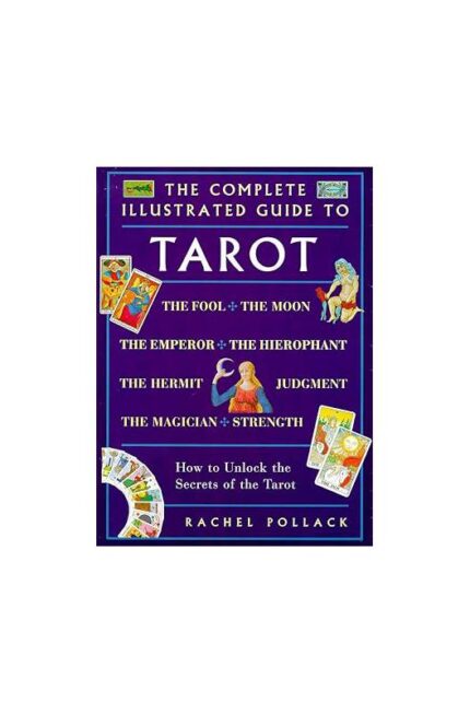 The Complete Illustrated Guide to Tarot: How to Unlock The- Rachel Pallack