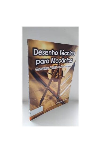 Desenho Técnico para Mecânica: Conceitos, Leitura e Interpretação- Michele David da Cruz