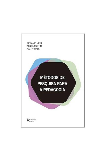 Métodos de Pesquisa para a Pedagogia ( Novo- Lacrado)- Kathy Hall; Melanie Nind; Alicia Curtin