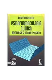 Psicofarmacologia Clínica: na Infância e na Adolescência 2ª Edição- Wayne Hugo Green