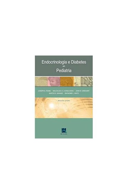 Endocrinologia e Diabetes Em Pediatria 2ª Edição- Joseph E. Raine