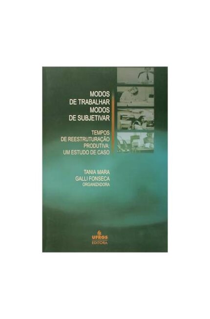 Modos de Trabalhar Modos de Subjetivar- Tania Mara