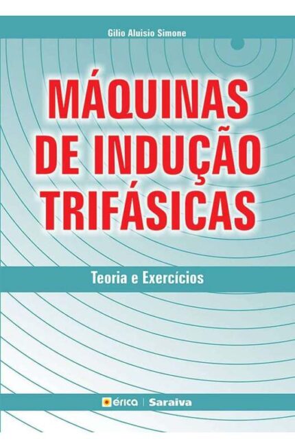 Máquinas de Indução Trifásicas: Teoria e Exercícios - Gilio Aluisio Simone