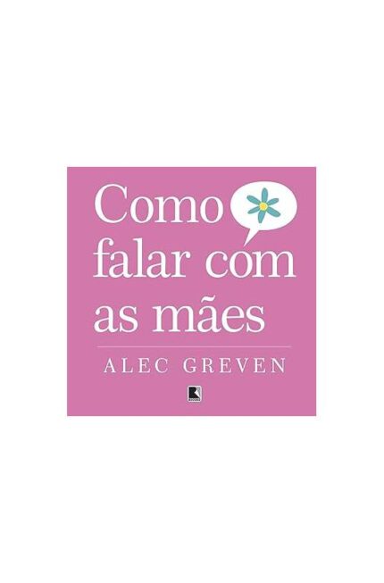 Como Falar Com as Mães- Alec Greven