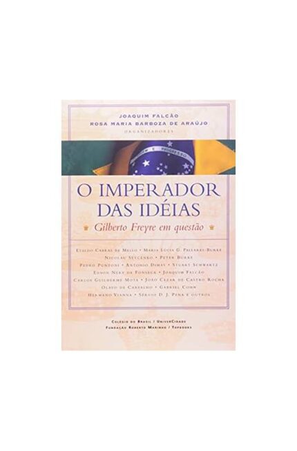 O Imperador das Ideias: Gilberto Freyre Em Questão- Joaquim Falcão; Rosa Maria Barbozade Araújo