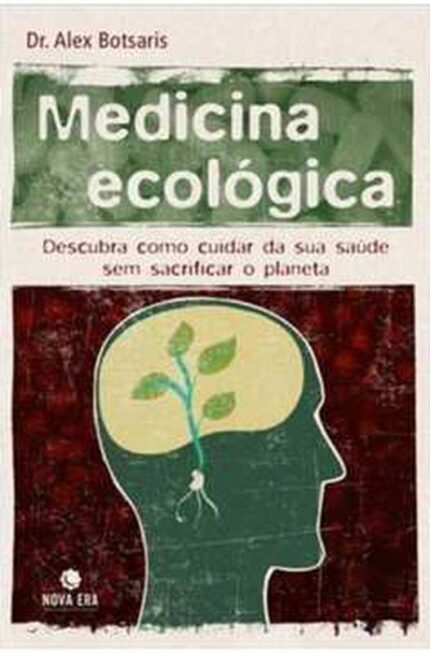 Medicina Ecológica: Descubra Como Cuidar de Sua Saúde - Alexandre Spyros Botsaris