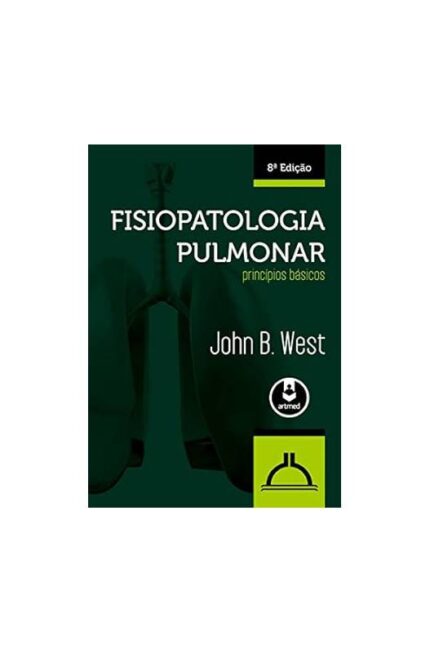 Fisiopatologia Pulmonar 8ª Edição-  John B. West; Marcelo Basso Gazzana