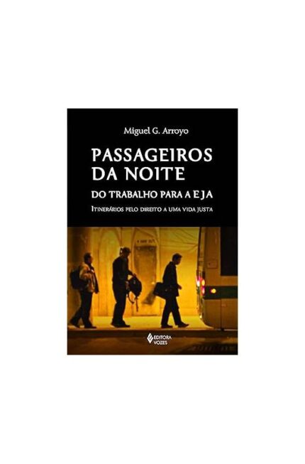 Passageiros da Noite- do Trabalho para a Eja-Miguel G. Arroyo