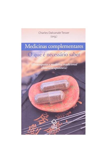 Medicinas Complementares: o Que é Necessário Saber- Charles Dalcanale Tesser