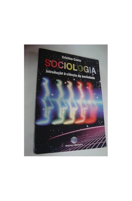 Sociologia Introdução à Ciência da Sociedade 2ª Edição- Cristina Costa