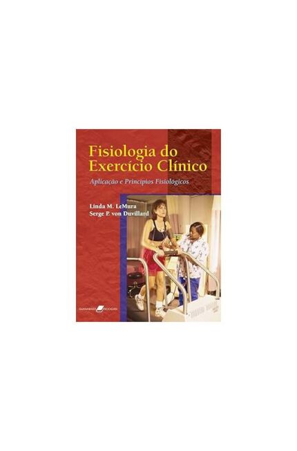 Fisiologia do Exercício Clínico: Aplicações e Princípios Fisiológicos- Linda M. Lemura