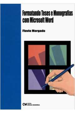 Formatando Teses e Monografias Com Microsoft Word - Flavio Morgado