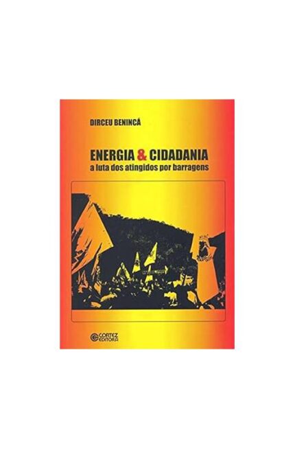 Energia e Cidadania - a Luta dos Atingidos por Barragens- Dirceu Benincá