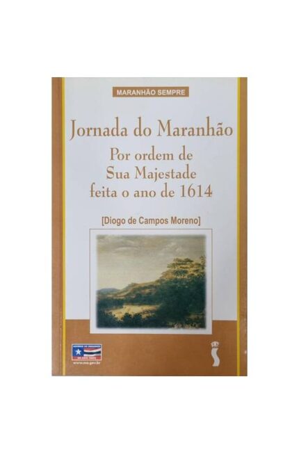 Jornada do Maranhão por Ordem de Sua Majestade Feita o Ano de 1614 - Diogo de Campos Moreno