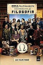 Guia Politicamente Incorreto da Filosofia ( Novo-lacrado ) - Luiz Felipe Pondé