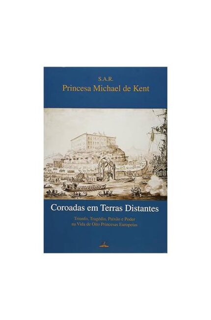 Coroadas Em Terras Distantes- Princesa Michael de Kent