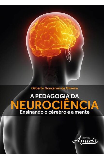 A Pedagogia da Neurociência ( Novo-lacrado ) - Gilberto Gonçalves Oliveira
