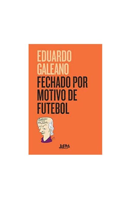Fechado por Motivo de Futebol (novo) - Eduardo Galeano