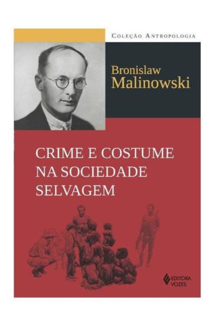 Crime e Costume na Sociedade Selvagem ( Novo-lacrado ) - Bronislaw Malinowski