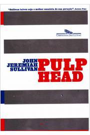 Pulp Head - John Jeremiah Sullivan
