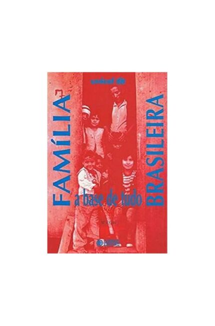 Família Brasileira a Base de Tudo 4ª Edição- Sílvio Manoug Kaloustian