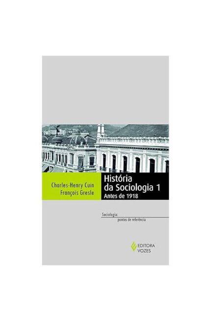 História da Sociologia 1- Antes de 1918- François Gresle; Charles Henry Cuin