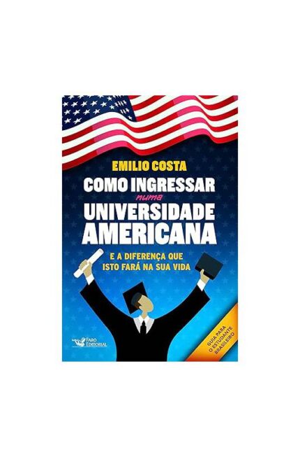 Como Ingressar numa Universidade Americana- Emilio Costa