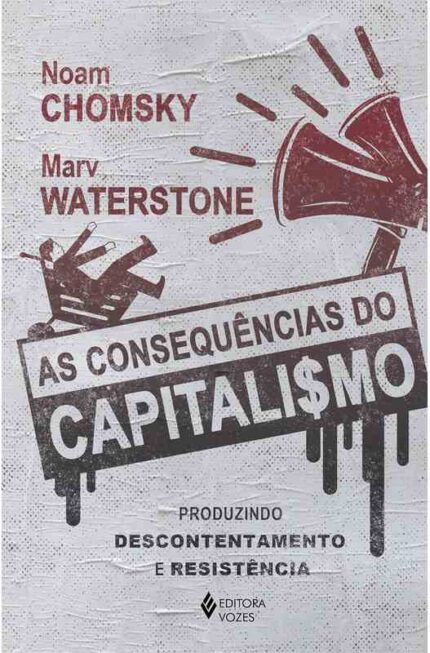 As Consequências do Capitalismo (novo) - Noam Chomsky; Marv Waterstone