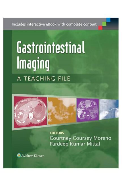 Gastrointestinal Imaging: a Teaching File - Pardeep Kumar Mittal; Courtney Coursey Moreno