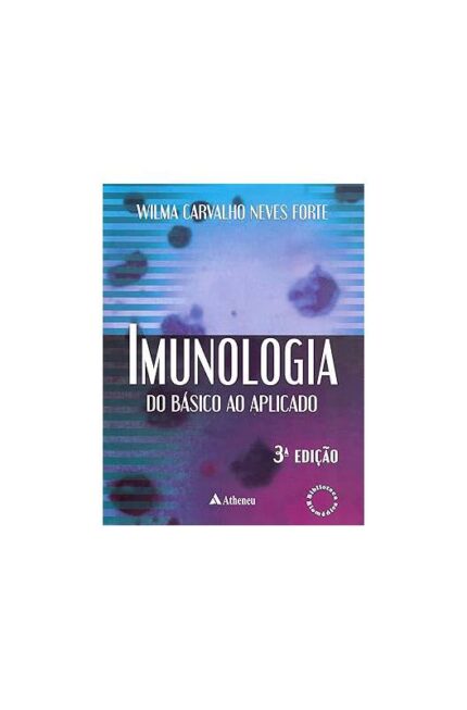 Imunologia do Básico ao Aplicado - 3ª Edição ( Novo- Lacrado)- Wilma Carvalho Neves Forte