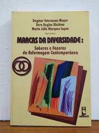 Marcas da Diversidade: Sobre e Fazeres de Enfermagem Contemporânea- Dogmar Estermann Meyer