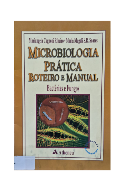 Microbiologia Prática Roteiro e Manual - Bactérias e Fungos - Mariangela Cagnoni Ribeiro