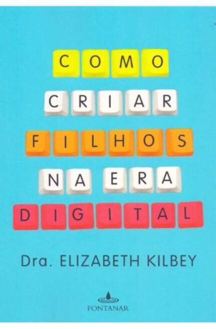 Como Criar Filhos na era Digital (novo) - Dra. Elizabeth Kilbey
