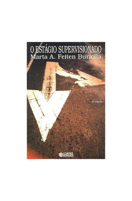 O Estágio Supervisionado 7ª Edição- Marta A. Feiten Buriolla