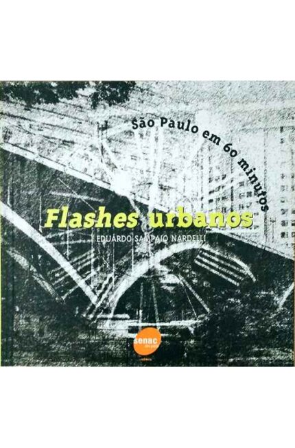 Flashes Urbanos. São Paulo Em 60 Minutos - Eduardo Sampaio Nardelli