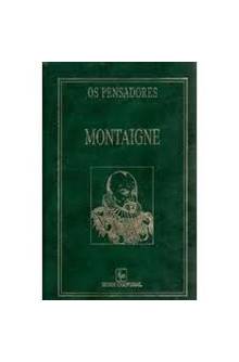 Os Pensadores: Montaigne- Ensaios- Volume 1