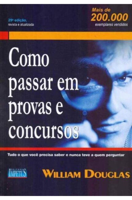 Como Passar Em Provas e Concursos ( Novo)- William Douglas