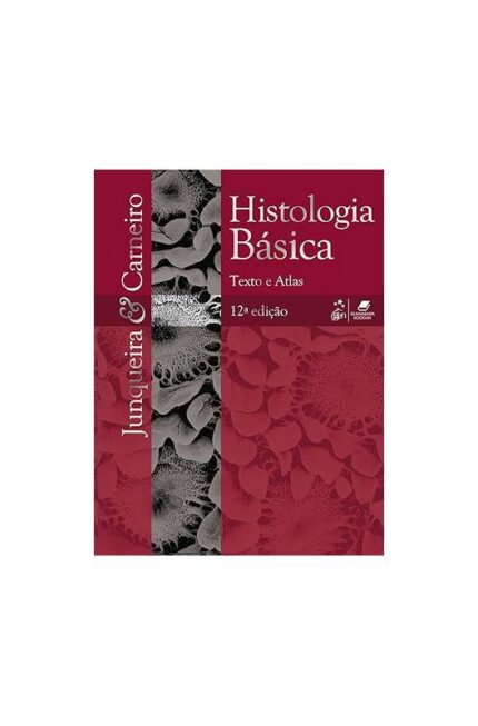 Histologia Básica - Texto e Atlas 12ª Edição- José Carneiro; Luiz Carlos Uchoa Junqueira
