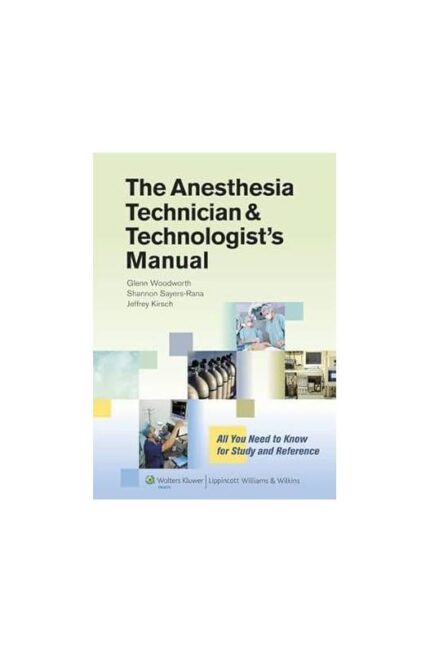 The Anesthesia Technician and Technologists- Jeffrey R. Kirsch; Glenn Woodworth
