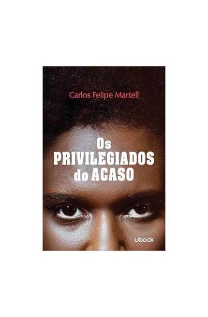 Os Privilegiados do Acaso ( Novo- Lacrado)- Carlos Felipe Martell