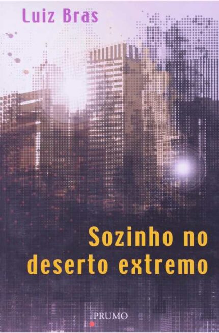 Sozinho no Deserto Extremo - Luiz Bras
