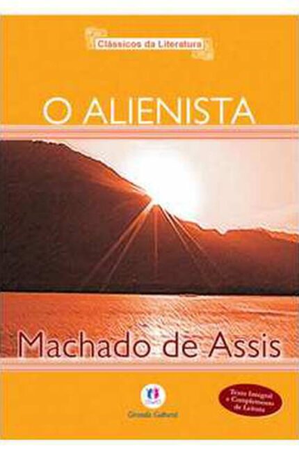 O Alienista  - Coleção Clássicos da Literatura - Machado de Assis